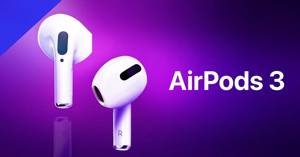 AirPods 3 đã sẵn sàng ra mắt vào cuối năm với mức giá khá mềm